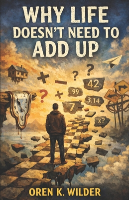 Why Life Doesn't Need to Add Up B0GHXRL197 Book Cover
