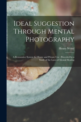 Ideal Suggestion Through Mental Photography: A ... 1015937403 Book Cover