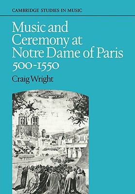 Music and Ceremony at Notre Dame of Paris, 500-... 0521088348 Book Cover