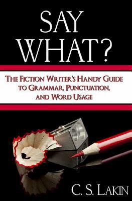 Say What?: The Fiction Writer's Handy Guide to ... 0991389409 Book Cover