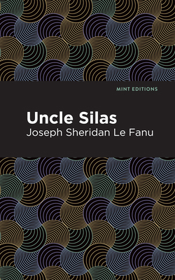 Uncle Silas: A Tale of Bartram-Haugh 1513208403 Book Cover
