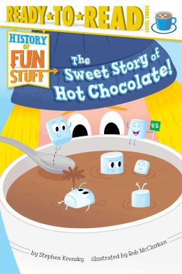 The Sweet Story of Hot Chocolate!: Ready-To-Rea... 1481420526 Book Cover