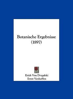 Botanische Ergebnisse (1897) [German] 1162455012 Book Cover