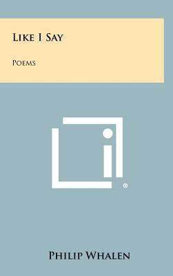 Like I Say: Poems 1258320789 Book Cover