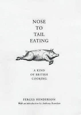 Nose to Tail Eating : A Kind of British Cooking 0747572577 Book Cover