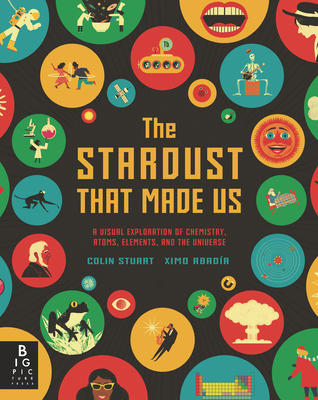 The Stardust That Made Us: A Visual Exploration... 1536223832 Book Cover