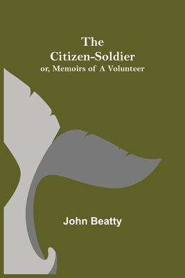 The Citizen-Soldier; or, Memoirs of a Volunteer 9355397259 Book Cover