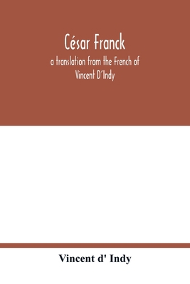 César Franck; a translation from the French of ... 9354017169 Book Cover