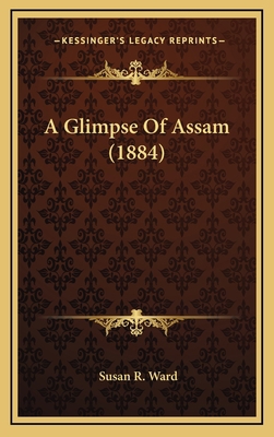 A Glimpse Of Assam (1884) 1164738631 Book Cover