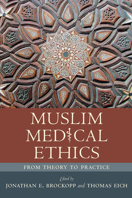 Muslim Medical Ethics: From Theory to Practice 1570037531 Book Cover