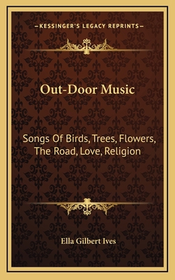 Out-Door Music: Songs of Birds, Trees, Flowers,... 1163456284 Book Cover