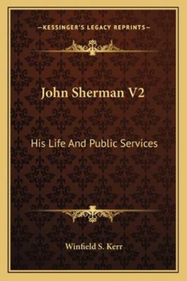 John Sherman V2: His Life And Public Services 1162997230 Book Cover