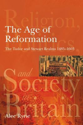 The Age of Reformation: The Tudor and Stewart R... 1405835575 Book Cover