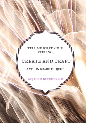 Tell me what your feeling, create and craft a v... 1707164975 Book Cover