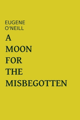 A Moon For The Misbegotten: Eugene Oneill Plays 2382262141 Book Cover