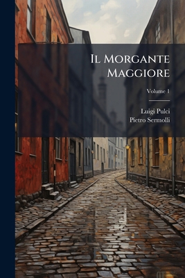 Il Morgante Maggiore; Volume 1 [Italian] 1289721165 Book Cover