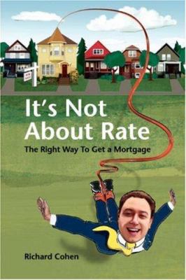 It's Not About Rate: The Right Way To Get A Mor... 1425991785 Book Cover