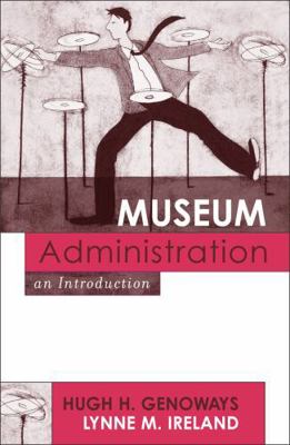 Museum Administration: An Introduction 0759102937 Book Cover