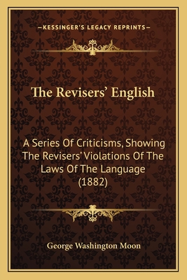 The Revisers' English: A Series Of Criticisms, ... 1165085798 Book Cover