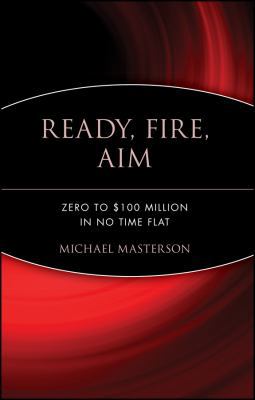 Ready, Fire, Aim: Zero to $100 Million in No Ti... 0470182024 Book Cover
