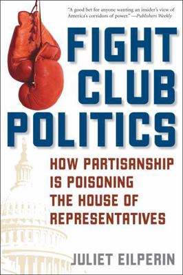 Fight Club Politics: How Partisanship Is Poison... 0742551199 Book Cover