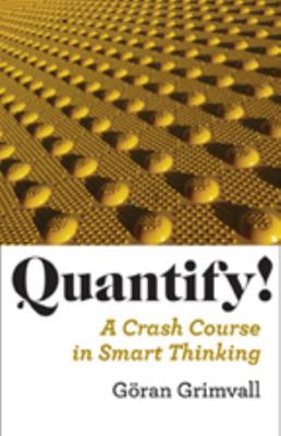 Quantify!: A Crash Course in Smart Thinking 0801897165 Book Cover