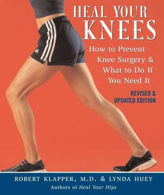 Heal Your Knees: How to Prevent Knee Surgery & ... 1590771249 Book Cover
