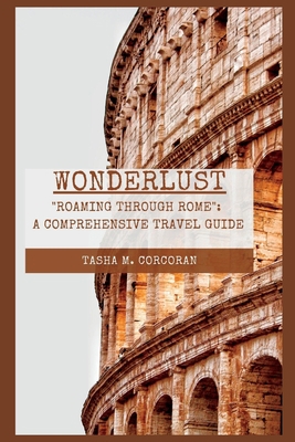 Wonderlust: Roaming Through Rome: A Comprehensi... [Large Print] B0BW2ZSL8M Book Cover