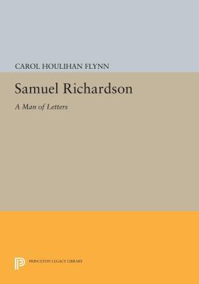 Samuel Richardson: A Man of Letters 0691614466 Book Cover