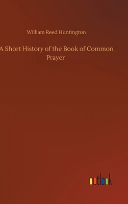 A Short History of the Book of Common Prayer 3752376457 Book Cover