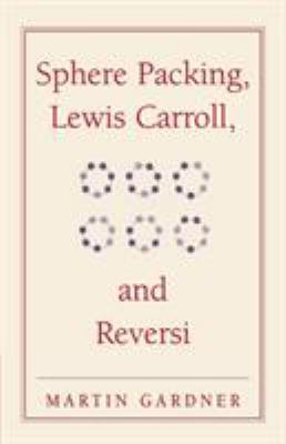 Sphere Packing, Lewis Carroll, and Reversi : Ma... B01A96WJ7Q Book Cover