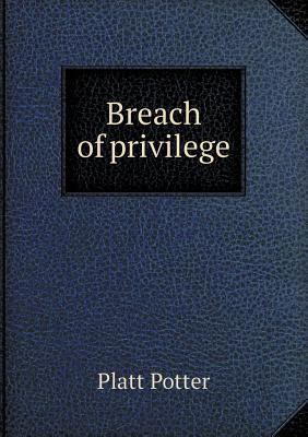 Breach of privilege 5518591845 Book Cover