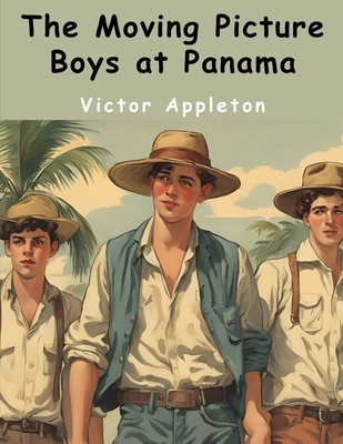 The Moving Picture Boys at Panama 1836573391 Book Cover