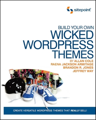 Build Your Own Wicked Wordpress Themes: Create ... 0980455294 Book Cover