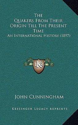 The Quakers From Their Origin Till The Present ... 1166374890 Book Cover