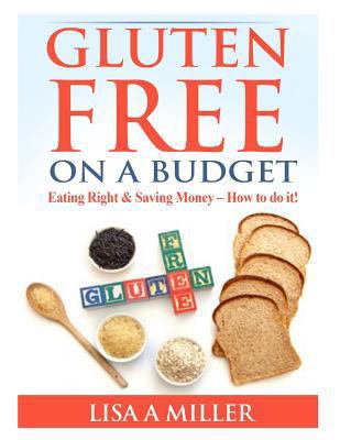 Gluten Free on a Budget: Eating Right & Saving ... 1495318583 Book Cover