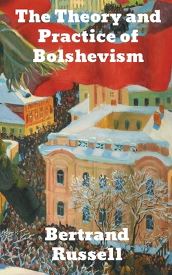 The Practice and Theory of Bolshevism 1774415267 Book Cover