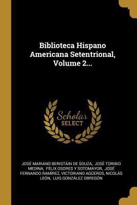 Biblioteca Hispano Americana Setentrional, Volu... [Spanish] 0274785749 Book Cover