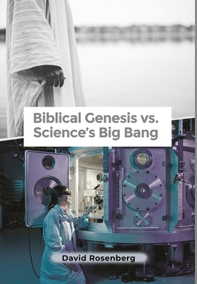 Biblical Genesis vs. Science's Big Bang: Why th... 1646106865 Book Cover