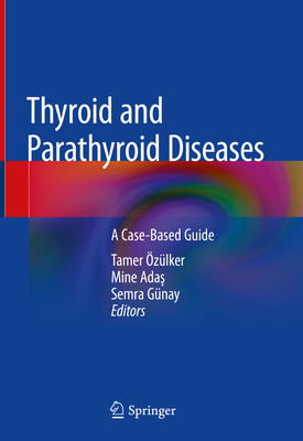 Thyroid and Parathyroid Diseases: A Case-Based ... 3319784757 Book Cover