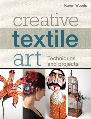 Creative Textile Art: Techniques and projects 1789940400 Book Cover