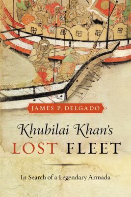Khubilai Khan's Lost Fleet: In Search of a Lege... 0520259769 Book Cover