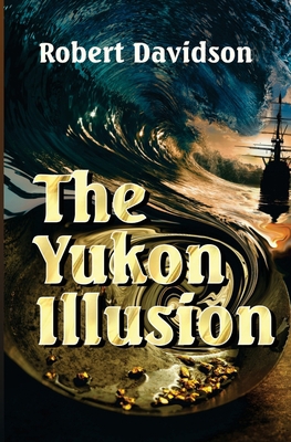 The Yukon Illusion 1533617422 Book Cover