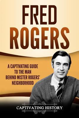 Fred Rogers: A Captivating Guide to the Man Beh... 1796893277 Book Cover