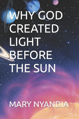 Why God Created Light Before the Sun B0C6BMGWF7 Book Cover