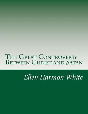 The Great Controversy Between Christ and Satan 1500444251 Book Cover