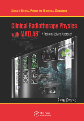 Clinical Radiotherapy Physics with MATLAB: A Pr... 036757148X Book Cover