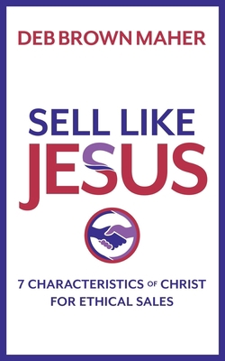 Sell Like Jesus: 7 Characteristics of Christ fo... 1734055707 Book Cover