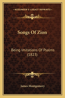 Songs Of Zion: Being Imitations Of Psalms (1823) 1164846752 Book Cover