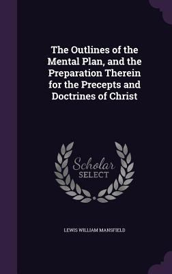 The Outlines of the Mental Plan, and the Prepar... 1357505612 Book Cover